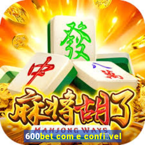 600bet com e confi谩vel